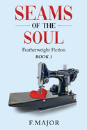Seams of the soul: Featherweight Fiction: Book 1