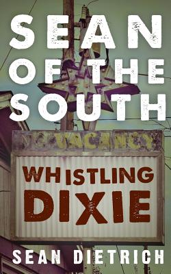 Sean of the South: Whistling Dixie - Dietrich, Sean