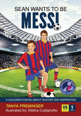 Sean wants to be Messi: A children's book about soccer and inspiration. US edition - Preminger, Tanya