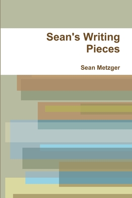 Sean's Writing Pieces - Metzger, Sean
