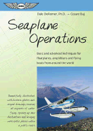 Seaplane Operations: Basic and Advanced Techniques for Floatplanes, Amphibians, and Flying Boats from Around the World
