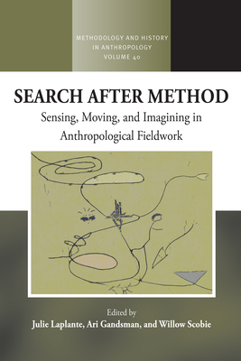 Search After Method: Sensing, Moving, and Imagining in Anthropological Fieldwork - Laplante, Julie (Editor), and Gandsman, Ari (Editor), and Scobie, Willow (Editor)