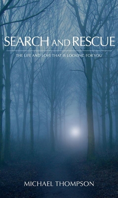 Search and Rescue: Life and Love That Is Looking for You - Thompson, Michael