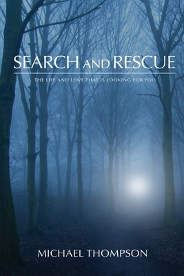 Search and Rescue: The Life and Love That is Looking For You - Thompson, Michael