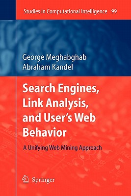 Search Engines, Link Analysis, and User's Web Behavior: A Unifying Web Mining Approach - Meghabghab, George, and Kandel, Abraham