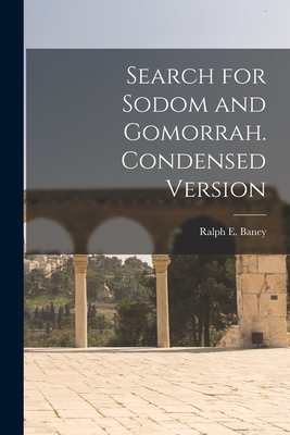 Search for Sodom and Gomorrah. Condensed Version - Baney, Ralph E 1909- (Creator)