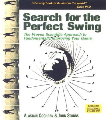 Search for the Perfect Swing: The Proven Scientific Approach to Fundamentally Improving Your Game - Cochran, Alastair, and Stobbs, John