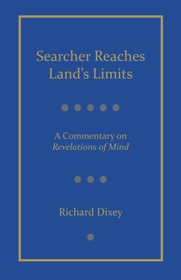 Searcher Reaches Land's Limits: A Commentary on Revelations of Mind - Dixey, Richard