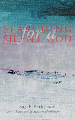 Searching for a Silent God - Parkinson, Sarah, and Henderson, Stewart (Foreword by)