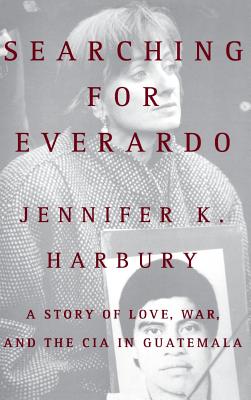 Searching for Everado: A Story of Love, War, and the CIA in Guatemala - Harbury, Jennifer K