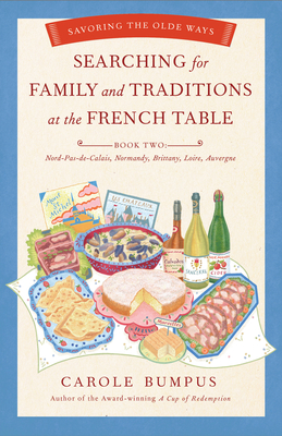 Searching for Family and Traditions at the French Table: Savoring the Olde Ways: Book Two - Bumpus, Carole