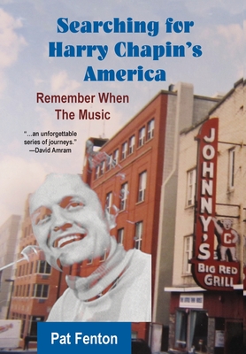Searching for Harry Chapin's America: Remember When the Music - Fenton, Pat