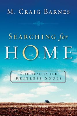 Searching for Home: Spirituality for Restless Souls - Barnes, M Craig