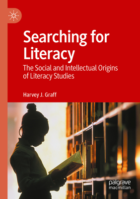 Searching for Literacy: The Social and Intellectual Origins of Literacy Studies - Graff, Harvey J.