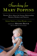 Searching for Mary Poppins: Women Write about the Intense Relationship Between Mothers and Nannies - Davis, Susan, M.D. (Editor), and Hyams, Gina (Editor), and Block, Melissa, Ed (Foreword by)