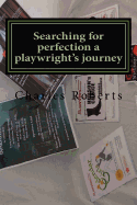 Searching for Perfection a Playwright's Journey