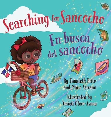 Searching for Sancocho / En busca del sancocho - Serrano, Mario, and Brito, Jamileth, and Otero-Asmar, Yurieli (Illustrator)