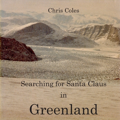 Searching for Santa Claus in Greenland - Coles, Chris