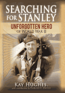 Searching for Stanley: Unforgotten Hero of World War II