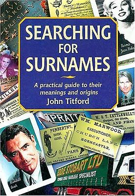 Searching for Surnames: A Practical Guide to Their Meanings and Origins - Titford, John