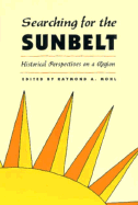 Searching for the Sunbelt: Historical Perspectives on a Region - Mohl, Raymond A, Dr. (Editor)