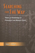 Searching for the Way: Theory of Knowledge in Pre-Modern and Modern China