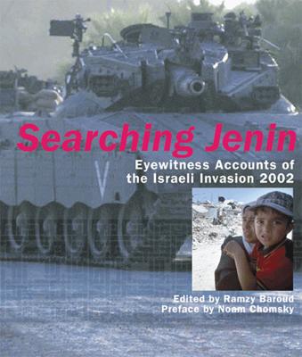 Searching Jenin: Eyewitness Accounts of the Israeli Invasion, 2002 - Baroud, Ramzy (Editor), and Davis, Scott C (Editor)