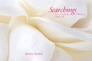 Searchings Volume III: Secret Landscapes of Flowers - Bordnick, Barbara