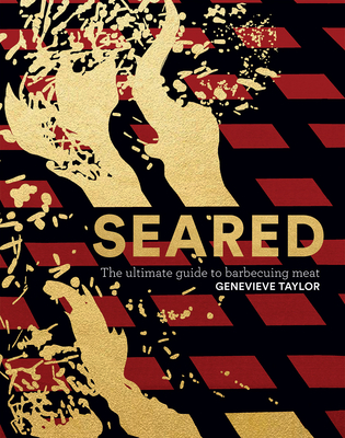 Seared: The Ultimate Guide to Barbecuing Meat - Taylor, Genevieve