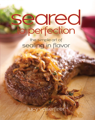 Seared to Perfection: The Simple Art of Sealing in Flavor - Vaserfirer, Lucy