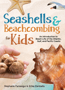Seashells & Beachcombing for Kids: An Introduction to Beach Life of the Atlantic, Gulf, and Pacific Coasts