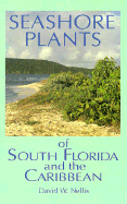 Seashore Plants of South Florida and the Caribbean: A Guide to Identification and Propagation of Xeriscape Plants