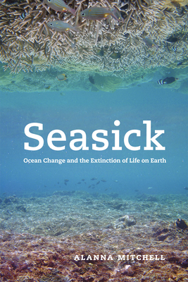 Seasick: Ocean Change and the Extinction of Life on Earth - Mitchell, Alanna