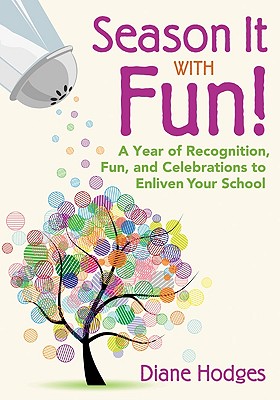 Season It with Fun!: A Year of Recognition, Fun, and Celebrations to Enliven Your School - Hodges, Diane (Editor)