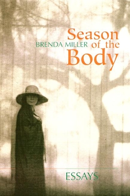 Season of the Body: Essays - Miller, Brenda