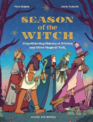 Season of the Witch: A Spellbinding History of Witches and Other Magical Folk - Ralphs, Matt