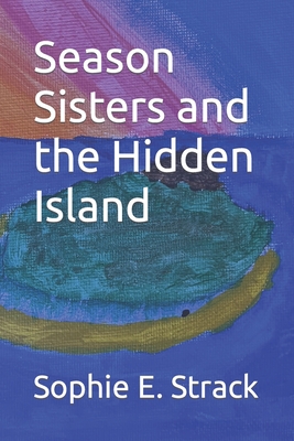 Season Sisters and the Hidden Island - Strack, Sophie E