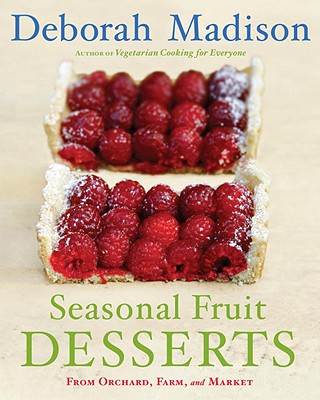 Seasonal Fruit Desserts: From Orchard, Farm, and Market - Madison, Deborah
