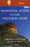 Seasonal Guide to the Natural year--Texas: A Month by Month Guide to Natural Events