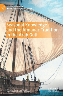 Seasonal Knowledge and the Almanac Tradition in the Arab Gulf - Varisco, Daniel Martin