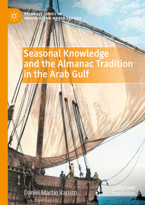Seasonal Knowledge and the Almanac Tradition in the Arab Gulf - Varisco, Daniel Martin