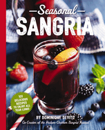Seasonal Sangria: 101 Delicious Recipes to Enjoy All Year Long!