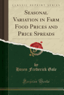 Seasonal Variation in Farm Food Prices and Price Spreads (Classic Reprint)