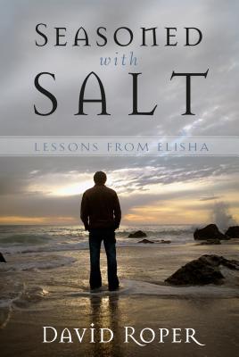Seasoned with Salt: Lessons from Elisha - Roper, David