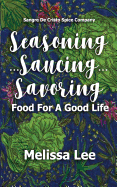 Seasoning...Saucing...Savoring: Food for a Good Life