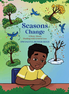 Seasons Change: A Story About Dealing With Grief and Loss