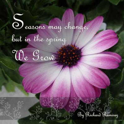 Seasons May Change, But in the Spring We Grow - Ramirez, Richard