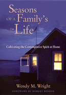 Seasons of a Family's Life: Cultivating the Contemplative Spirit at Home