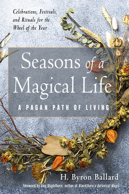 Seasons of a Magical Life - Ballard, H Byron, and Blackthorn, Amy (Foreword by)