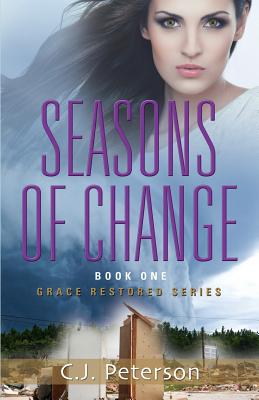 Seasons of Change: Grace Restored Series - Book One - Peterson, C J